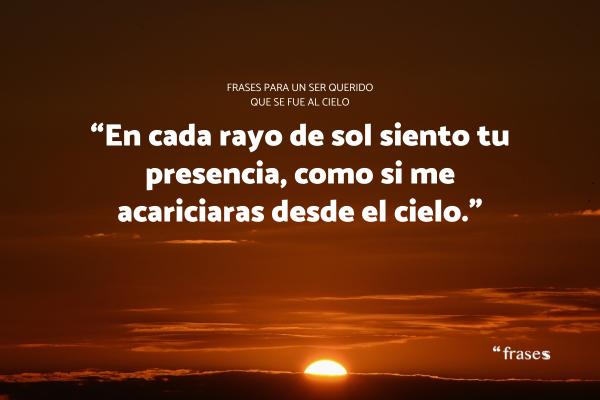 Frases de despedida de un ser querido fallecido - “En cada rayo de sol siento tu presencia, como si me acariciaras desde el cielo.”
