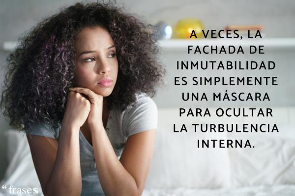 Frases sobre las personas que no cambian - A veces, la fachada de inmutabilidad es simplemente una máscara para ocultar la turbulencia interna.