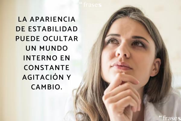 Frases sobre las personas que no cambian - La apariencia de estabilidad puede ocultar un mundo interno en constante agitación y cambio.