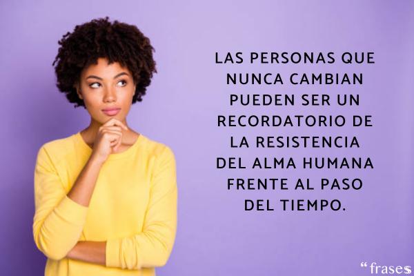 Frases sobre las personas que no cambian - Las personas que nunca cambian pueden ser un recordatorio de la resistencia del alma humana frente al paso del tiempo.