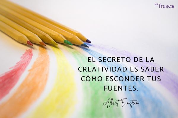 Frases de la vida irónicas - El secreto de la creatividad es saber cómo esconder tus fuentes.