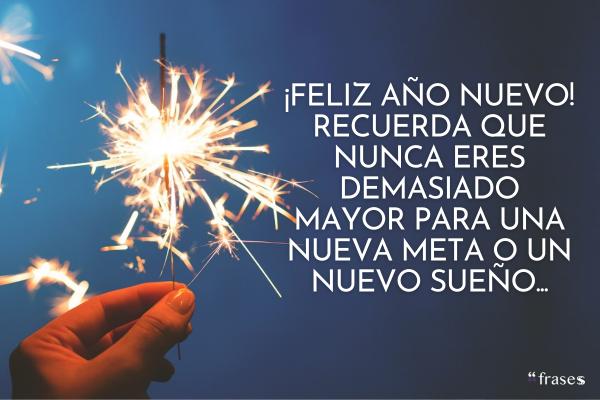 Frases de Año Nuevo 2025 - ¡Feliz año nuevo 2025! Recuerda que nunca eres demasiado mayor para una nueva meta o un nuevo sueño.
