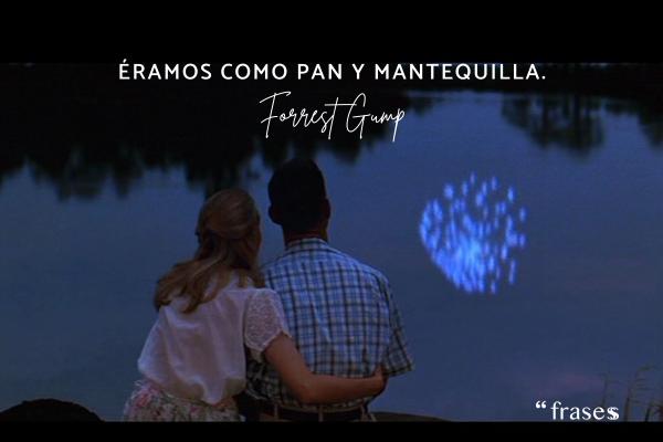 Frases de Forrest Gump - Éramos como pan y mantequilla.