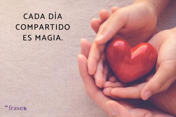 Frases sobre saber valorar a tu pareja - Cada día compartido es magia.