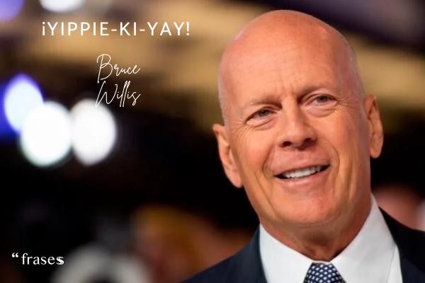 Frases de Bruce Willis - ¡Yippie-Ki-Yay!