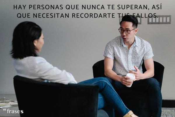 Frases para personas que te echan en cara las cosas - Hay personas que nunca te superan, así que necesitan recordarte tus fallos.