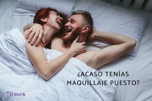 Frases de hacer el amor dulces y románticas - ¿Acaso tenías maquillaje puesto?