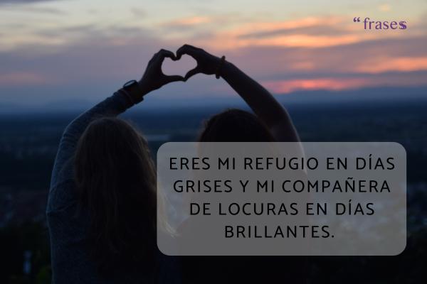 Frases de cariño para una persona especial - Eres mi refugio en días grises y mi compañera de locuras en días brillantes. 