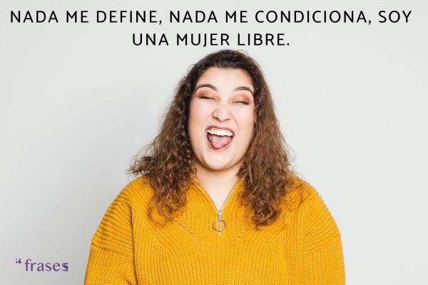 Frases de mujeres libres e independientes - Nada me define, nada me condiciona, soy una mujer libre. 