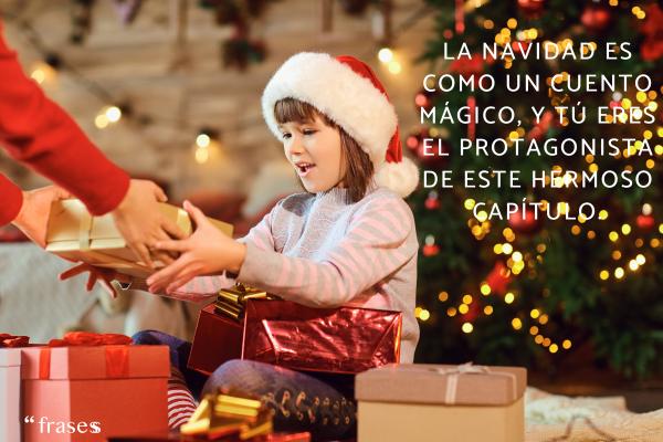 Frases de Navidad originales y bonitas para felicitar 2024 - La Navidad es como un cuento mágico, y tú eres el protagonista de este hermoso capítulo.