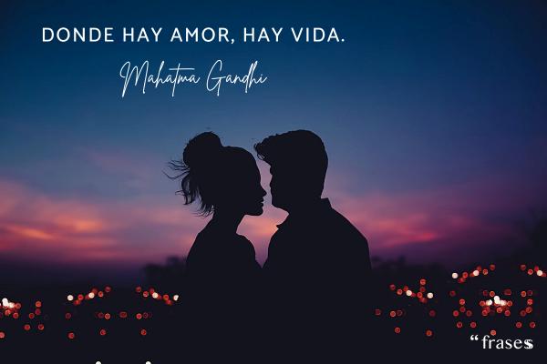 Frases de amor intenso - Donde hay amor, hay vida.
