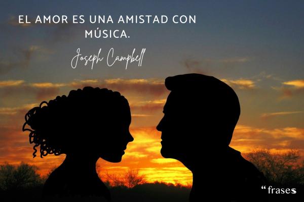 Frases de amor intenso - El amor es una amistad con música.