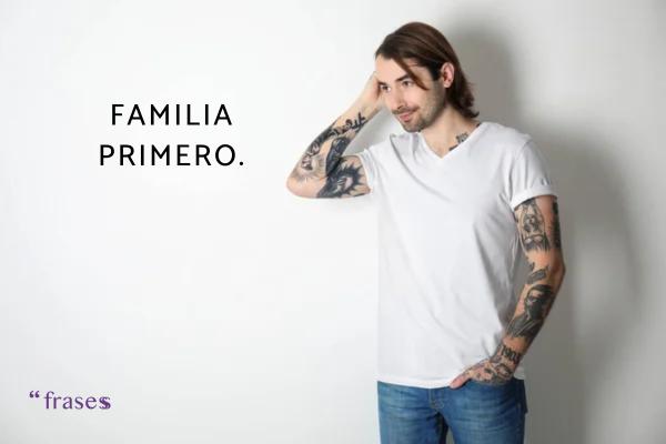 Frases para tatuajes de la familia - Familia primero.