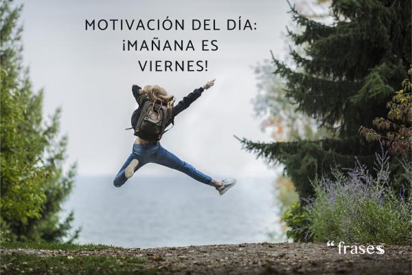 Frases de jueves - Motivación del día: mañana es viernes. 