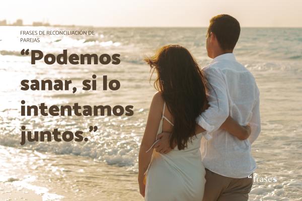 Frases de reconciliación de parejas - “Podemos sanar, si lo intentamos juntos.”