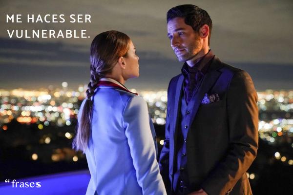 Frases de Lucifer - Me haces ser vulnerable.