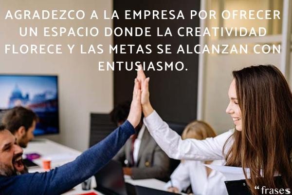 Frases de agradecimiento laboral - Agradezco a la empresa por ofrecer un espacio donde la creatividad florece y las metas se alcanzan con entusiasmo.