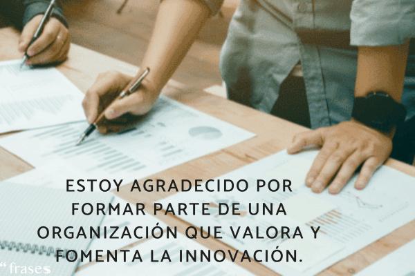 Frases de agradecimiento laboral - Estoy agradecido por formar parte de una organización que valora y fomenta la innovación.