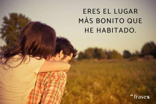 Frases para emocionar a tu novio - Eres el lugar más bonito que he habitado.