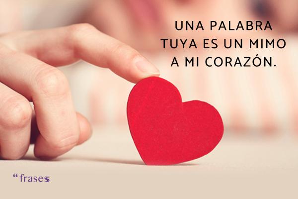 Frases para emocionar a tu novio - Una palabra tuya es un mimo a mi corazón.