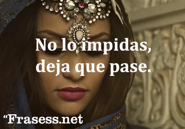 Frases de canciones de trap - No lo impidas, deja que pase.