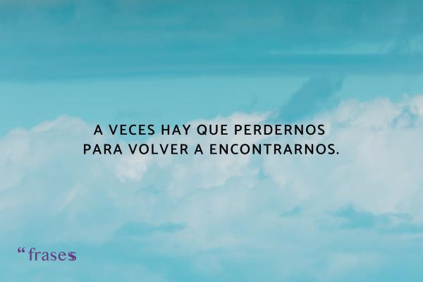 Frases para fotos sozinha - A veces hay que perdernos para volver a encontrarnos.