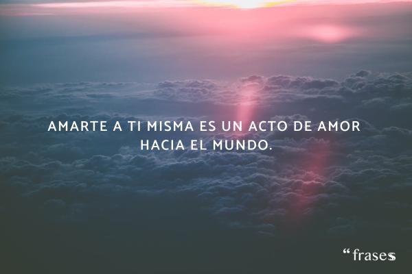 Frases para fotos sozinha - Amarte a ti misma es un acto de amor hacia el mundo.