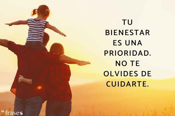 Frases de salud y bienestar - Tu bienestar es una prioridad. No te olvides de cuidarte.