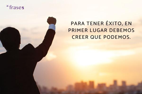 Frases del cuerpo y la mente - Para tener éxito, en primer lugar debemos creer que podemos.