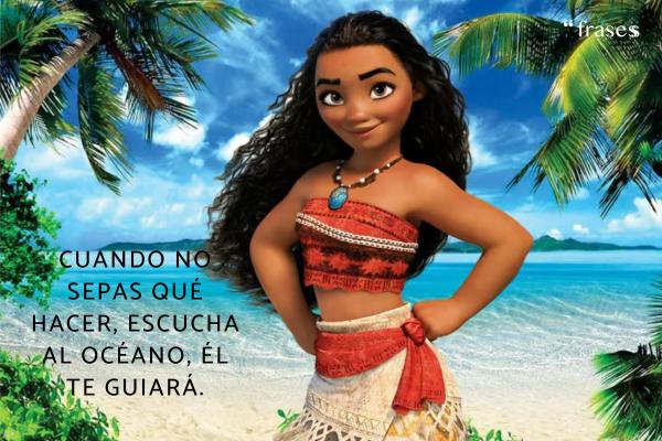 Frases de Moana - Cuando no sepas qué hacer, escucha al océano, él te guiará.