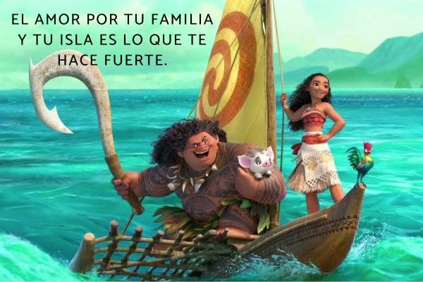 Frases de Moana - El amor por tu familia y tu isla es lo que te hace fuerte.