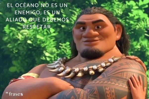 Frases de Moana - El océano no es un enemigo; es un aliado que debemos respetar.
