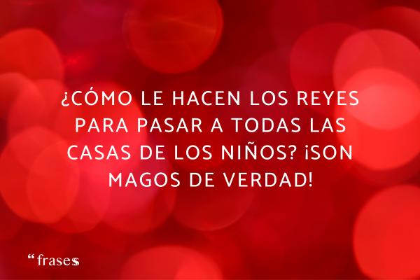 Frases para felicitar el día de los Reyes Magos - ¿Cómo le hacen los Reyes para pasar a todas las casas de los niños? ¡Son magos de verdad!