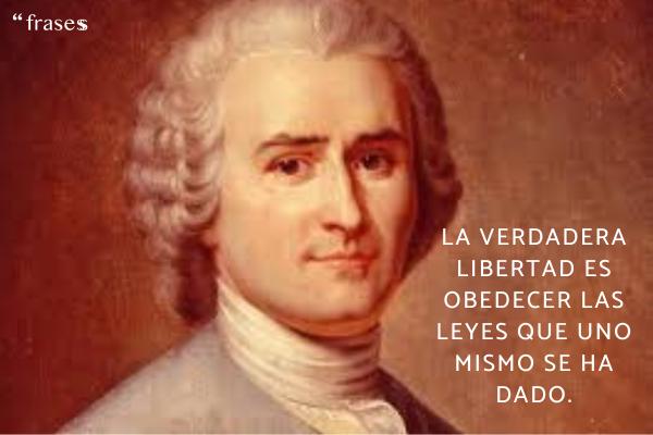Frases de Jean-Jacques Rousseau - La verdadera libertad es obedecer las leyes que uno mismo se ha dado.
