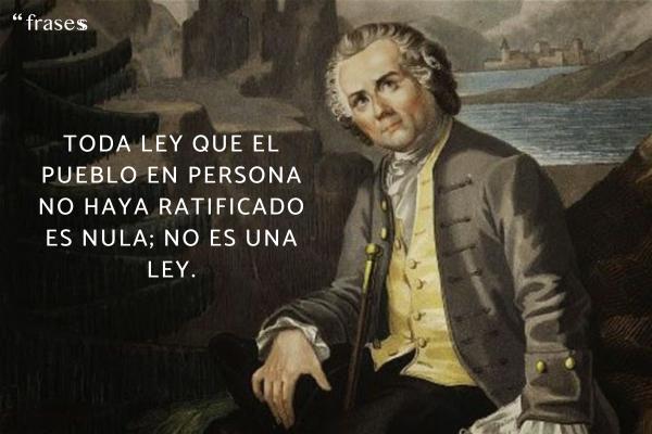Frases de Jean-Jacques Rousseau - Toda ley que el pueblo en persona no haya ratificado es nula; no es una ley.