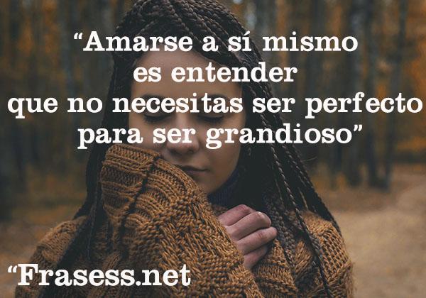 Frases de amor propio y superación - Amarse a sí mismo es entender que no necesitas ser perfecto para ser grandioso.