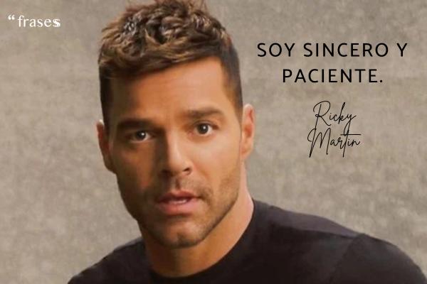 Frases de Ricky Martin - Soy sincero y paciente.