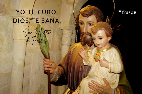 Frases de San Martín de Porres - Yo te curo, Dios te sana.