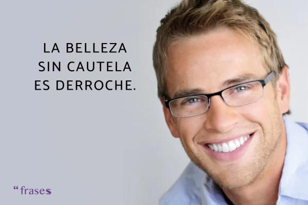 Frases de belleza de la vida - La belleza sin cautela es derroche.