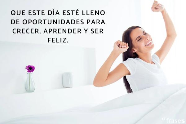 Frases bonitas de buen día - Que este día esté lleno de oportunidades para crecer, aprender y ser feliz.