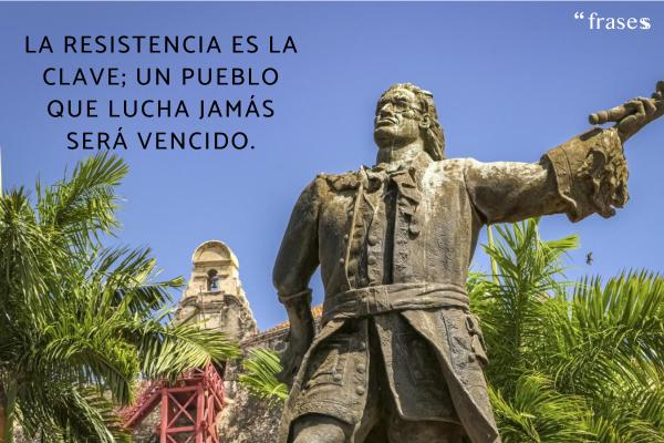 Frases de Blas de Lezo - La resistencia es la clave; un pueblo que lucha jamás será vencido.