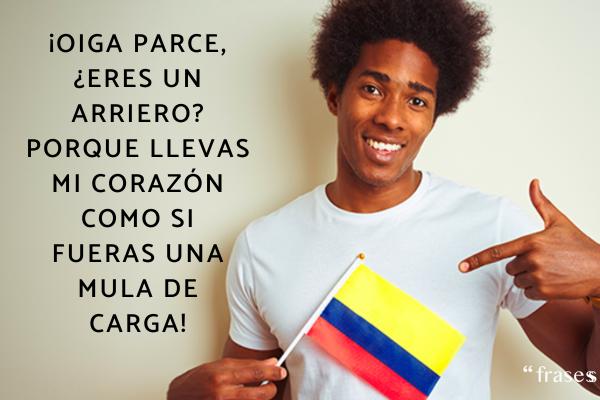 Piropos colombianos - ¡Oiga parce, ¿eres un arriero? Porque llevas mi corazón como si fueras una mula de carga!
