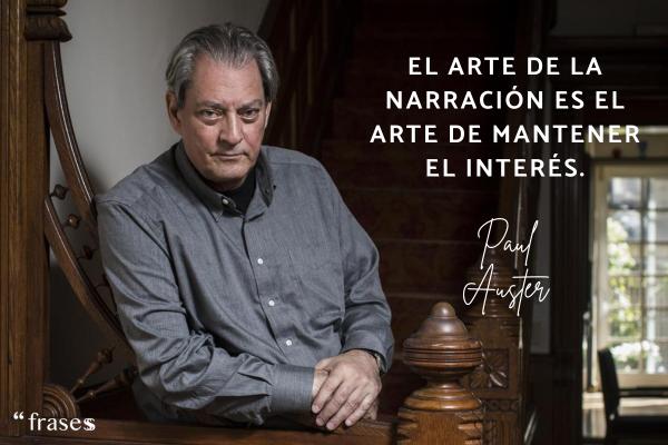 Frases de Paul Auster - El arte de la narración es el arte de mantener el interés.
