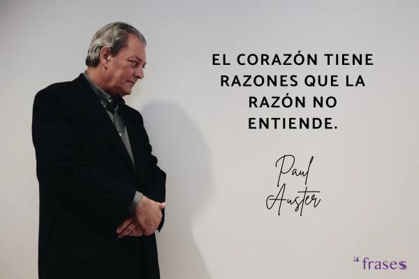 Frases de Paul Auster - El corazón tiene razones que la razón no entiende.