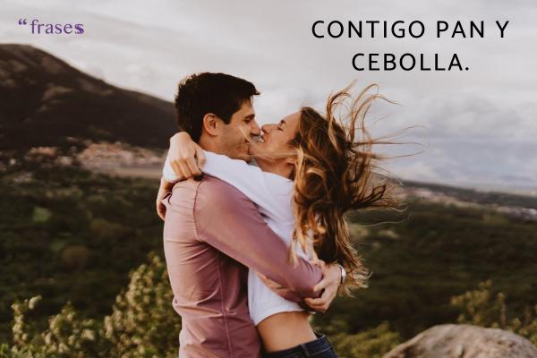 Refranes de amor - Contigo pan y cebolla.