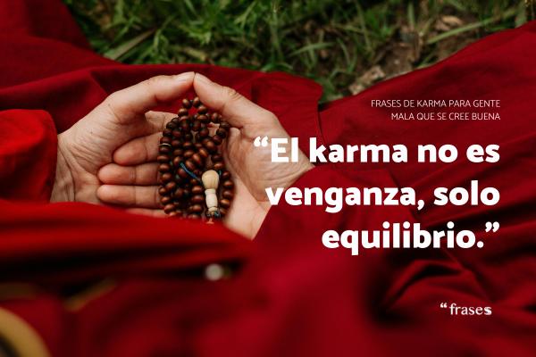 Frases para personas malas de corazon - “El karma no es venganza, solo equilibrio.”