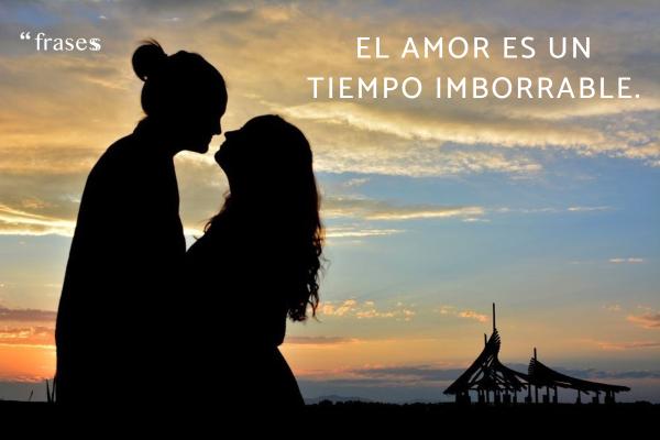 Frases sobre el tiempo y el amor - El amor es un tiempo imborrable.