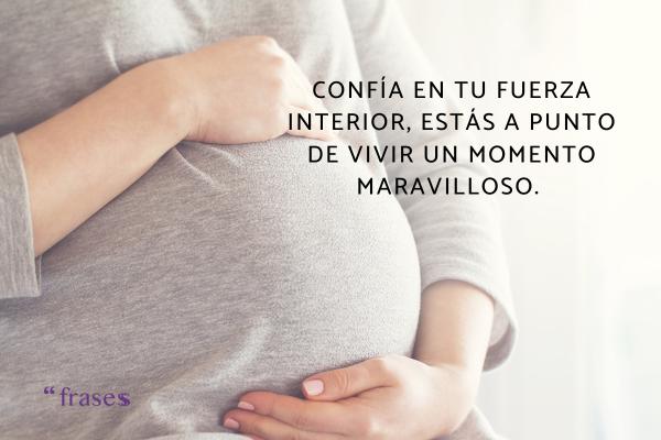 Frases para desear un buen parto - Confía en tu fuerza interior, estás a punto de vivir un momento maravilloso. ¡Que tengas un parto lleno de amor y serenidad!