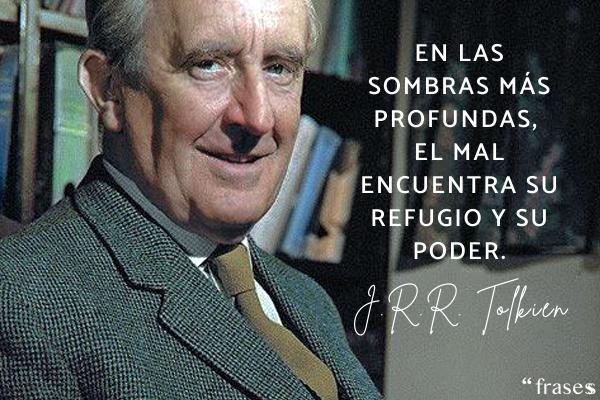 Frases de J.R.R. Tolkien - En las sombras más profundas, el mal encuentra su refugio y su poder.