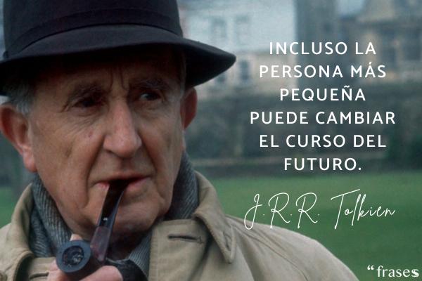 Frases de J.R.R. Tolkien - Incluso la persona más pequeña puede cambiar el curso del futuro.